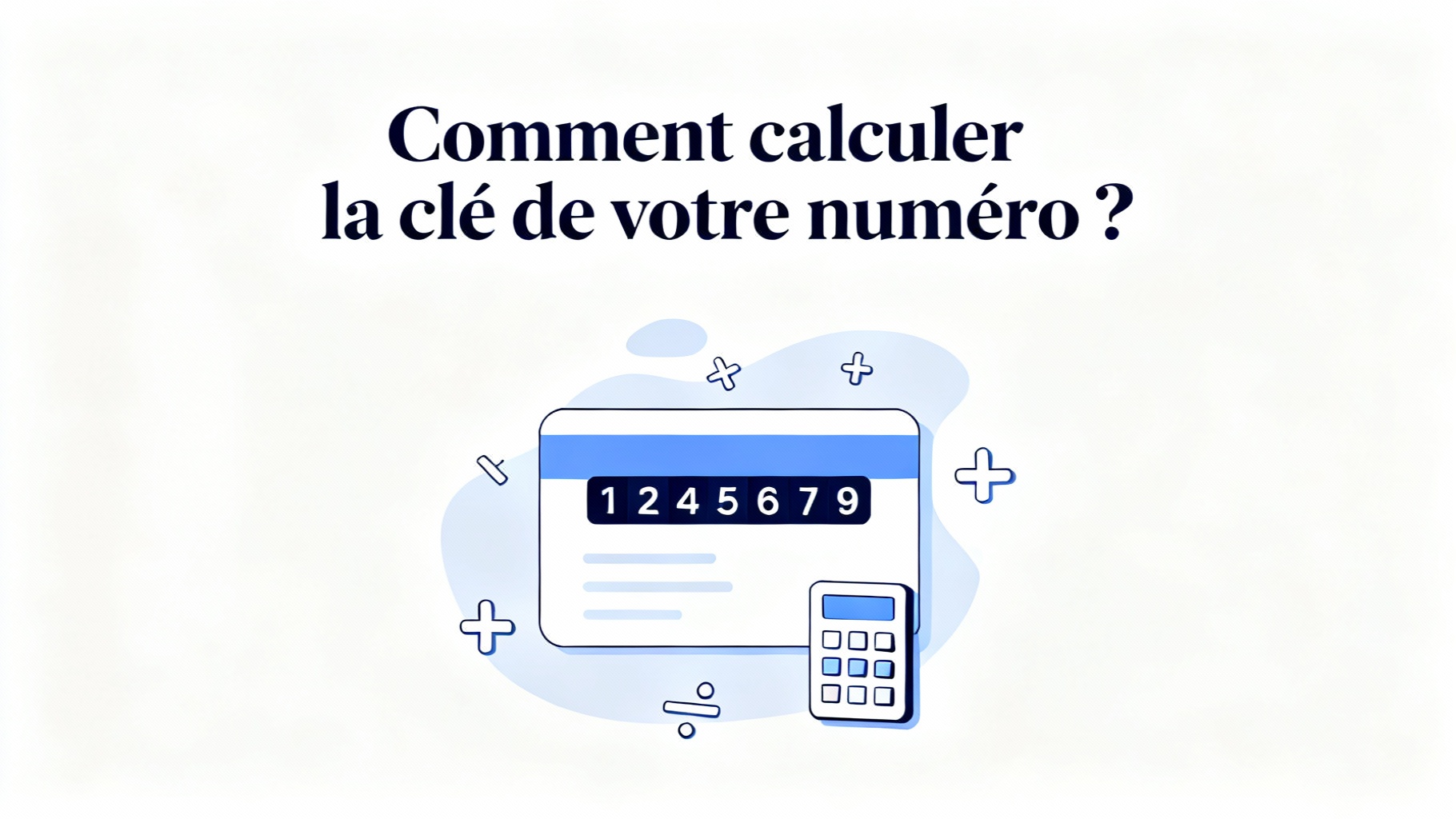 Comment calculer la clé de votre numéro ?
