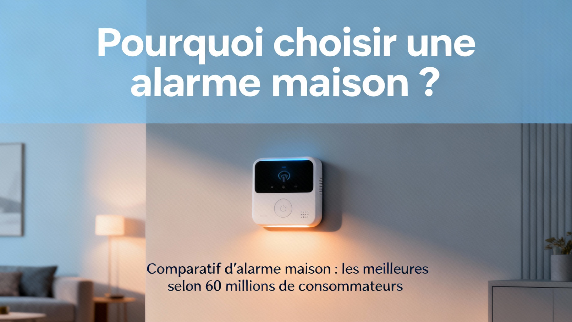 Pourquoi choisir une alarme maison ?