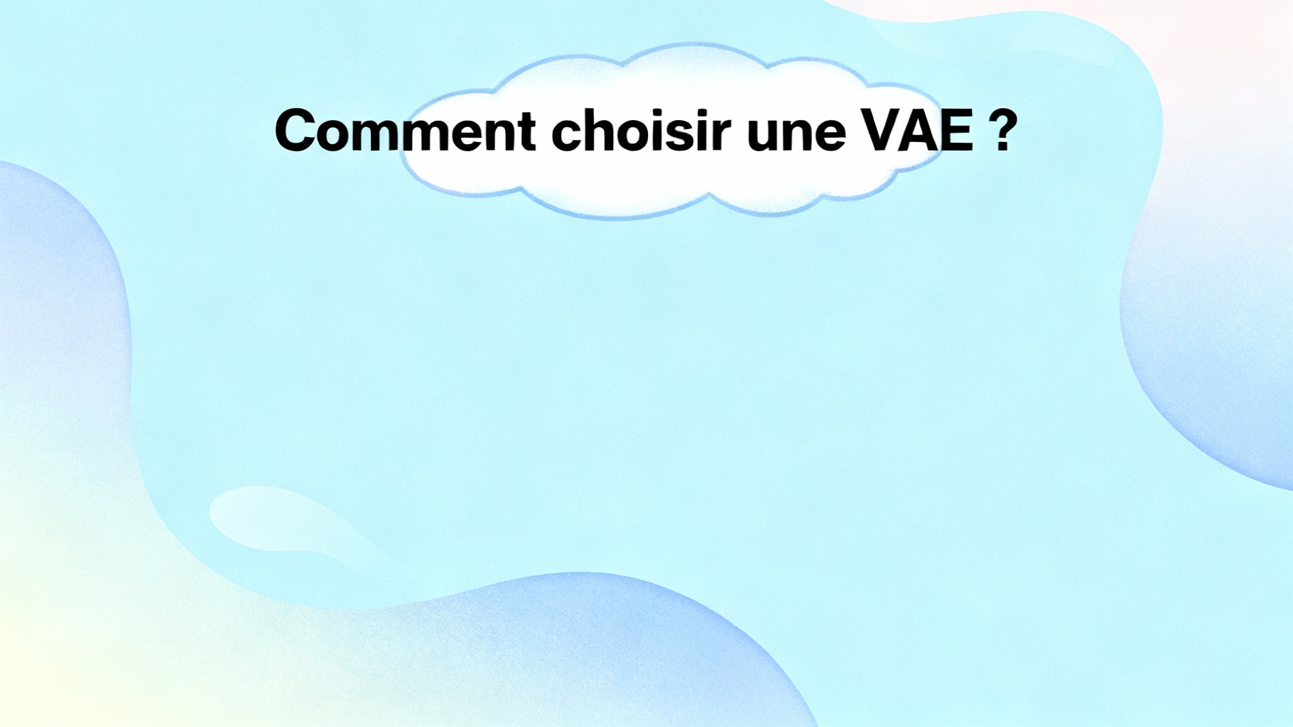 Comment choisir une VAE ?