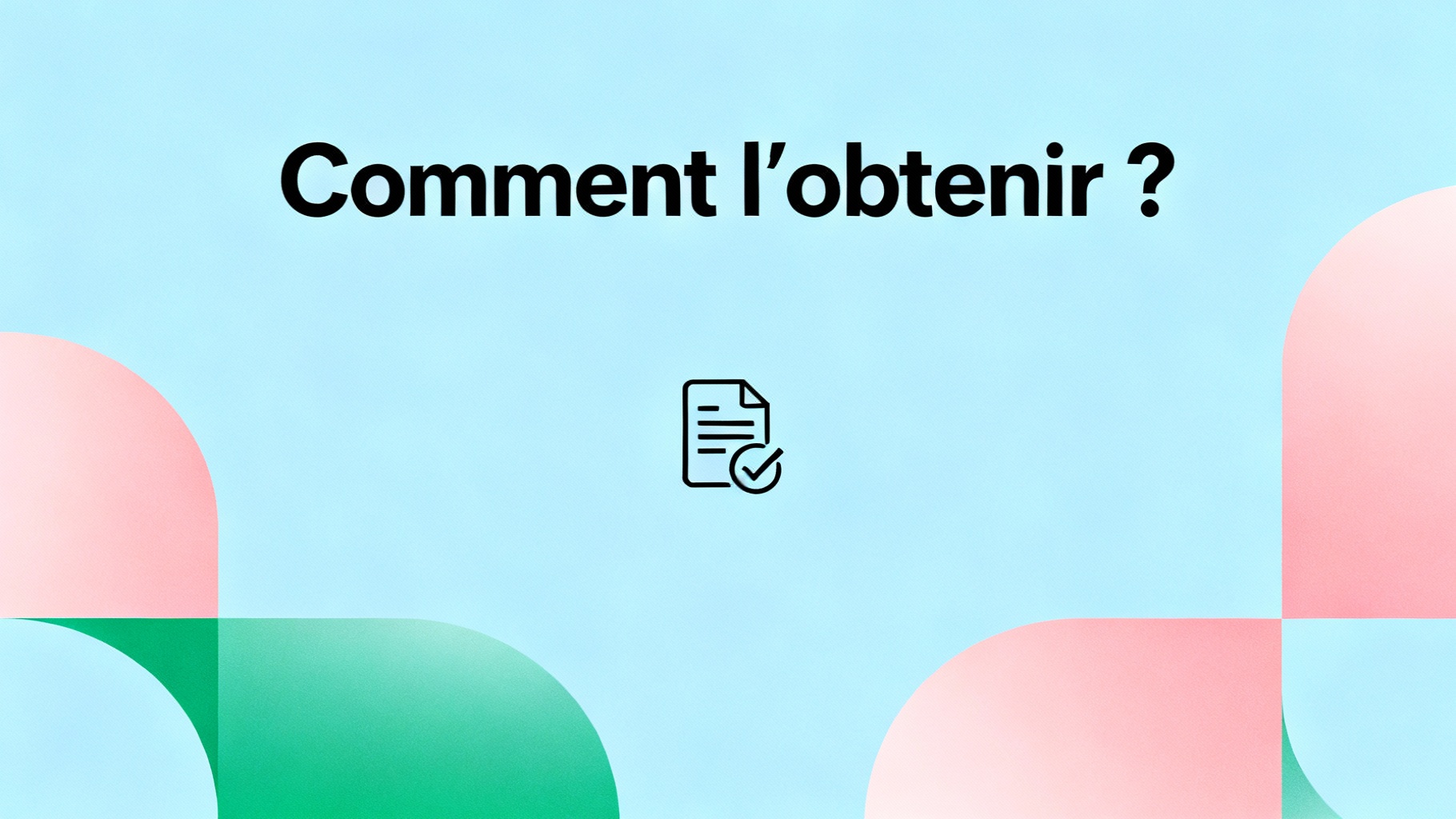 Comment l'obtenir ?